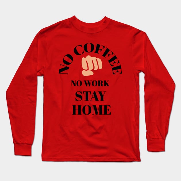 No coffee No work stay home Long Sleeve T-Shirt by Abdo Shop